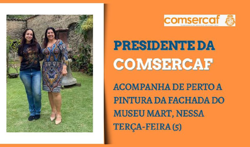 PATRÍCIA BRANDÃO, PRESIDENTE DA COMSERCAF, FOI ACOMPANHAR DE PERTO O TRABALHO DE PINTURA DA FACHADA DO MUSEU MART