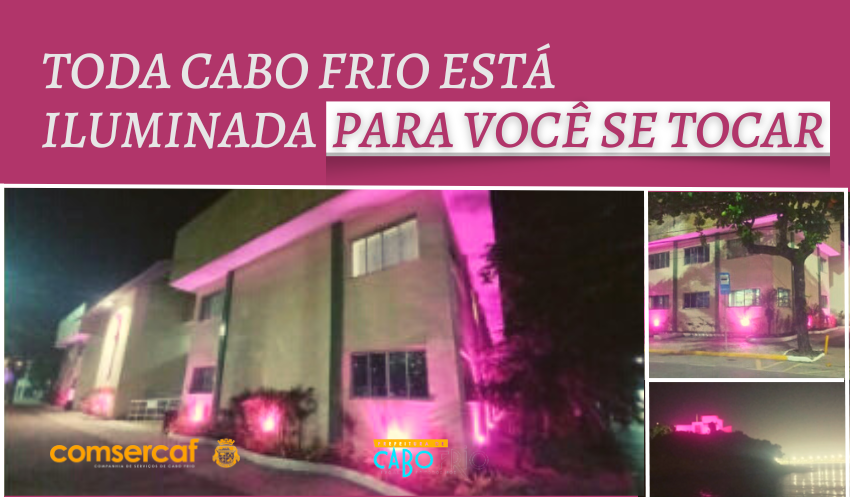 PRÉDIOS PÚBLICOS E PONTOS TURÍSTICOS DE CABO FRIO RECEBEM ILUMINAÇÃO EM ALUSÃO À CAMPANHA OUTUBRO ROSA